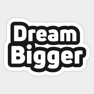 Dream Bigger Sticker